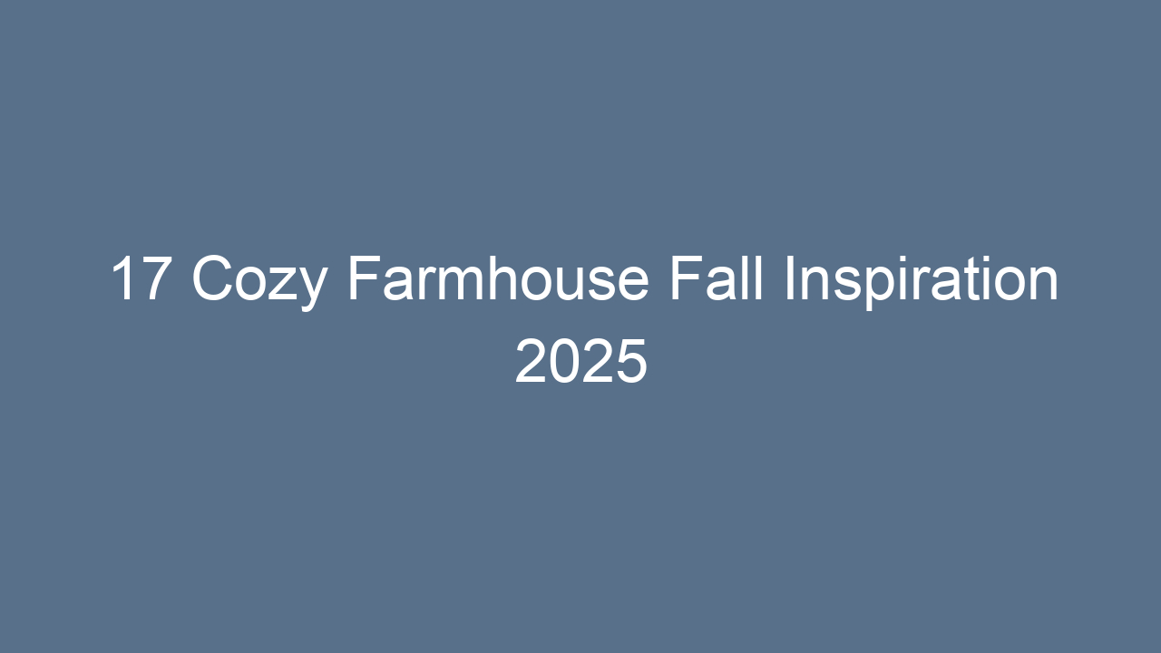 17 cozy farmhouse fall inspiration 2025 12921