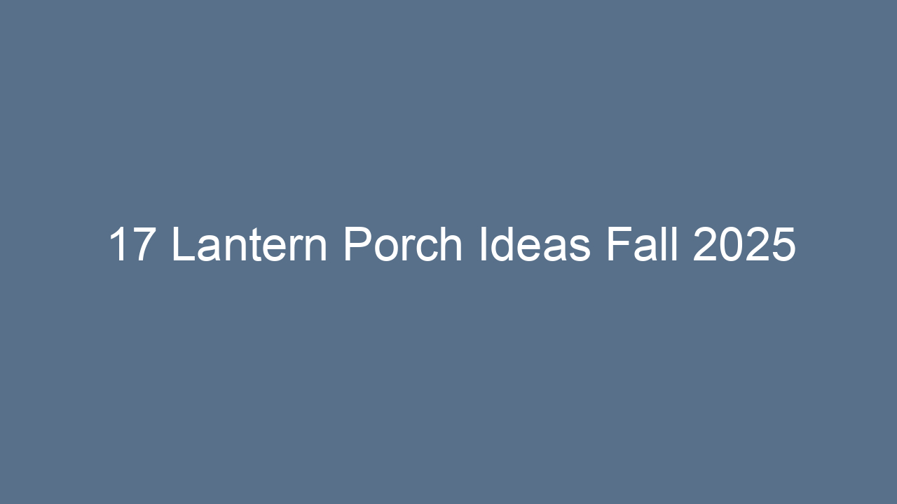 17 lantern porch ideas fall 2025 12846