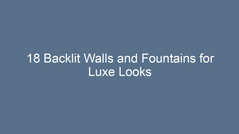 18 Backlit Walls and Fountains for Luxe Looks