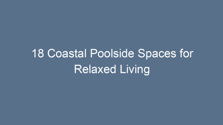 18 Coastal Poolside Spaces for Relaxed Living
