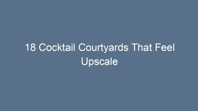 18 Cocktail Courtyards That Feel Upscale
