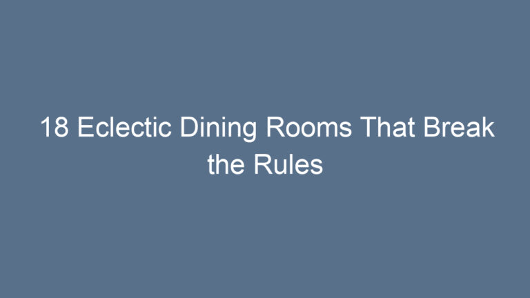 18 Eclectic Dining Rooms That Break the Rules