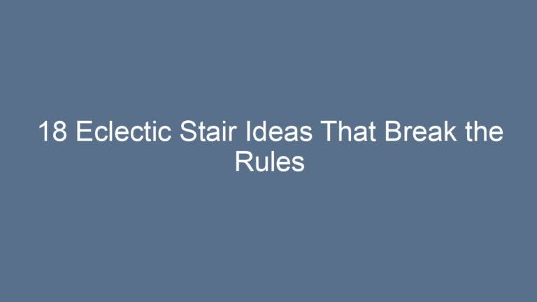 18 Eclectic Stair Ideas That Break the Rules