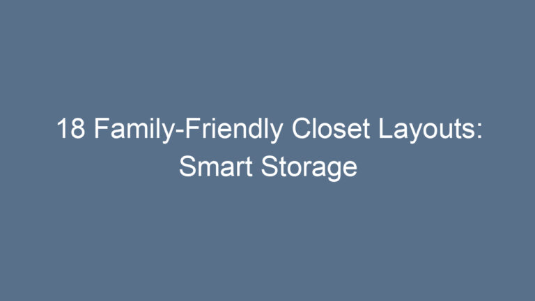 18 Family-Friendly Closet Layouts: Smart Storage for Every Household