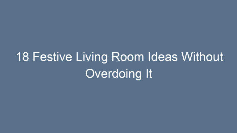 18 Festive Living Room Ideas Without Overdoing It