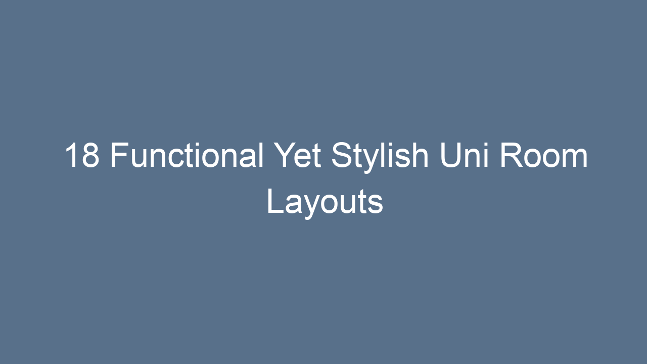 18 functional yet stylish uni room layouts 9261