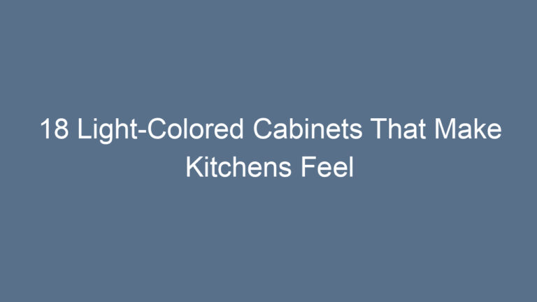 18 Light-Colored Cabinets That Make Kitchens Feel Bigger