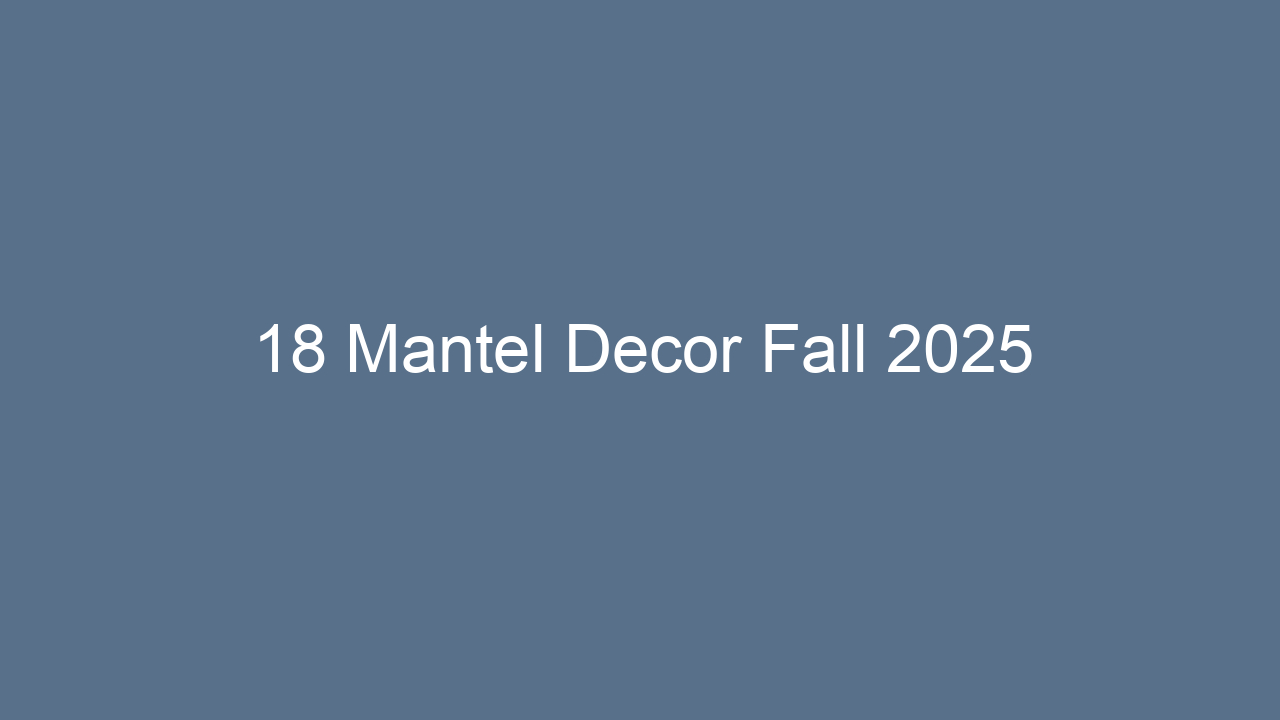 18 mantel decor fall 2025 12857