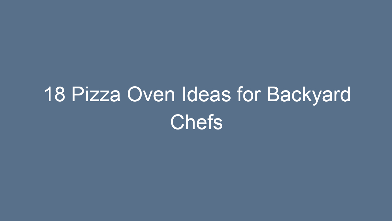 18 pizza oven ideas for backyard chefs 12642