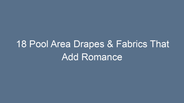 18 Pool Area Drapes & Fabrics That Add Romance