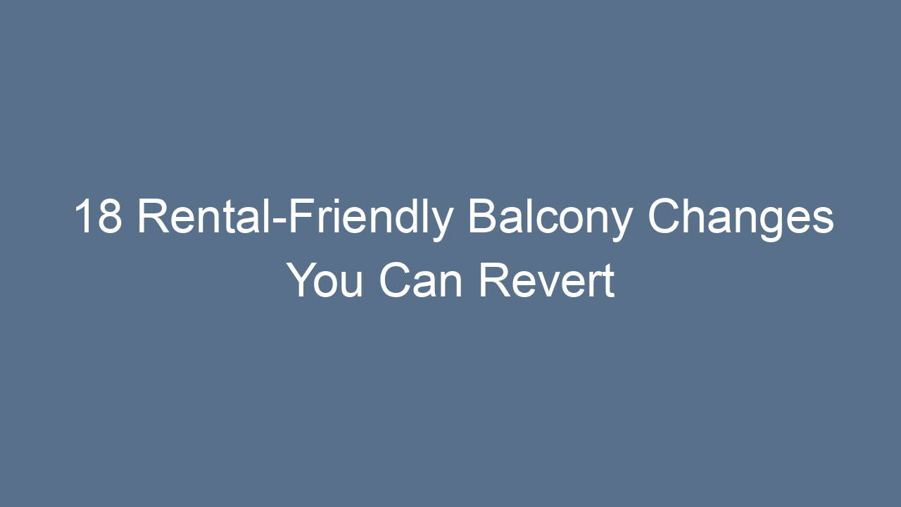 18 rental friendly balcony changes you can revert 11956