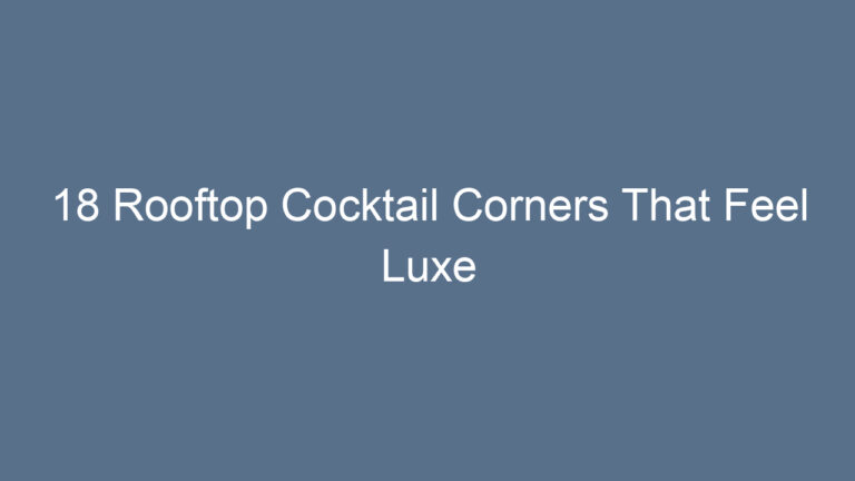 18 Rooftop Cocktail Corners That Feel Luxe