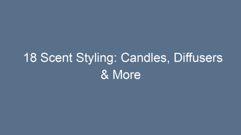 18 Scent Styling: Candles, Diffusers & More