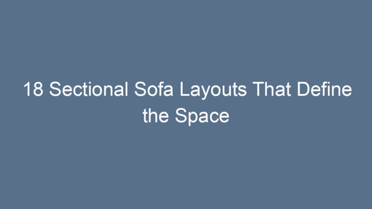18 Sectional Sofa Layouts That Define the Space