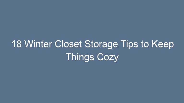 18 Winter Closet Storage Tips to Keep Things Cozy
