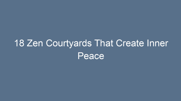 18 Zen Courtyards That Create Inner Peace