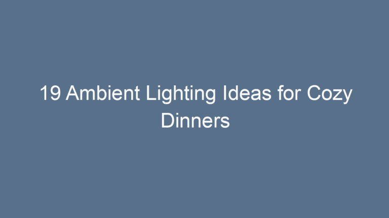19 Ambient Lighting Ideas for Cozy Dinners