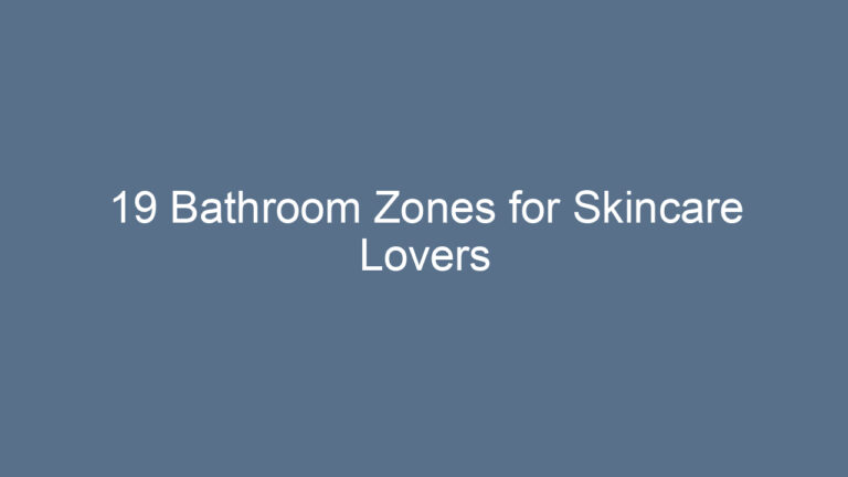 19 Bathroom Zones for Skincare Lovers