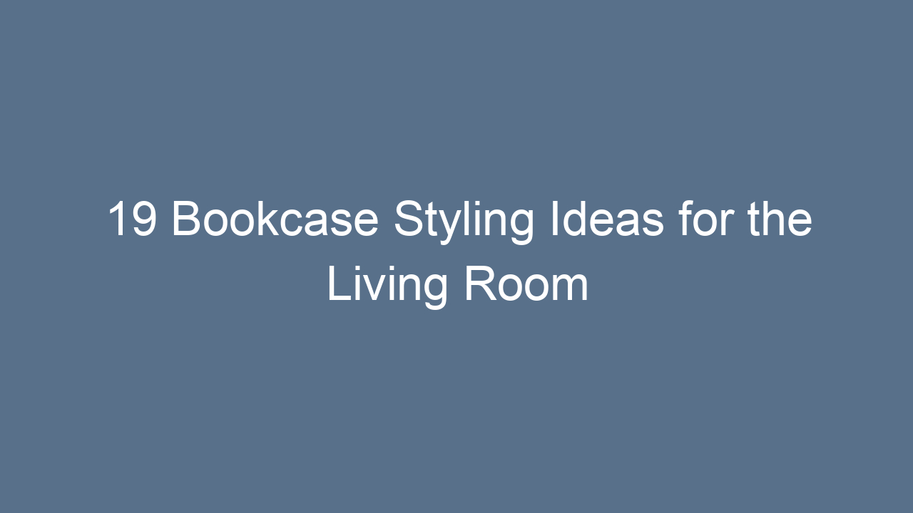 19 bookcase styling ideas for the living room 9558