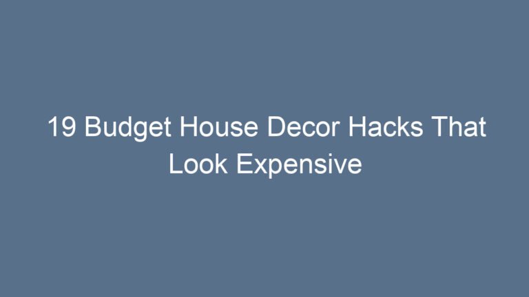 19 Budget House Decor Hacks That Look Expensive