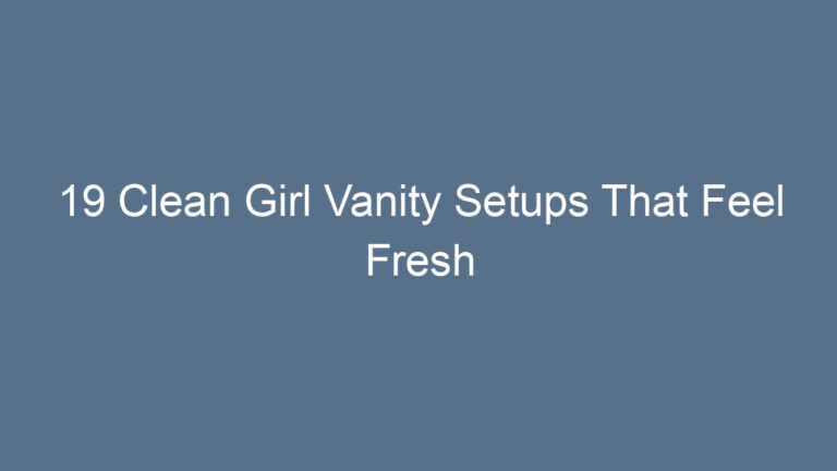 19 Clean Girl Vanity Setups That Feel Fresh