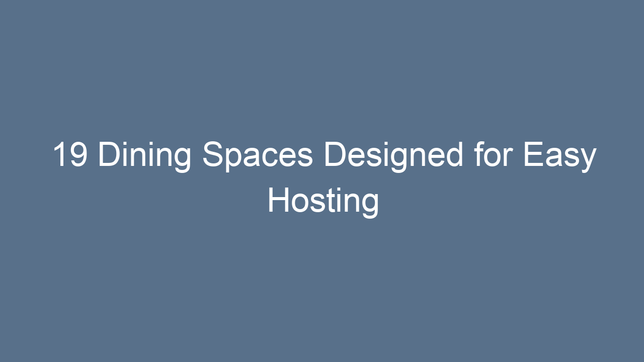 19 dining spaces designed for easy hosting 9412