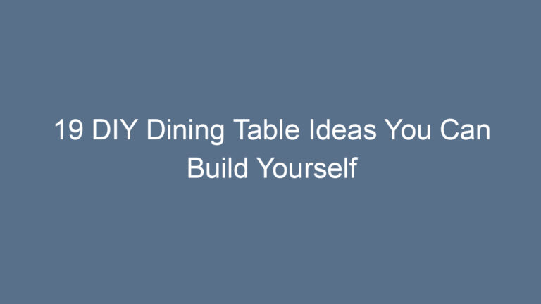 19 DIY Dining Table Ideas You Can Build Yourself