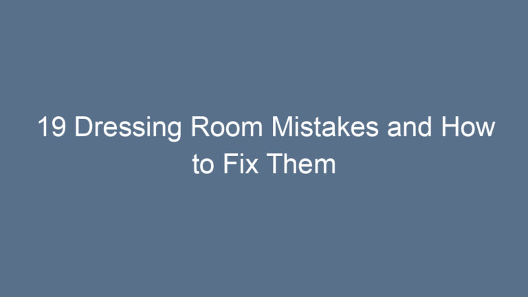 19 Dressing Room Mistakes and How to Fix Them