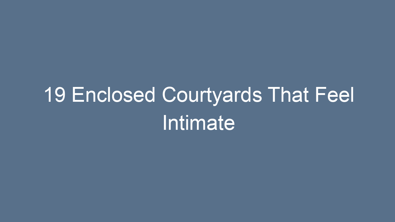 19 enclosed courtyards that feel intimate 14171