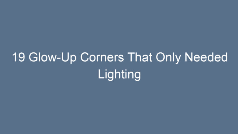 19 Glow-Up Corners That Only Needed Lighting