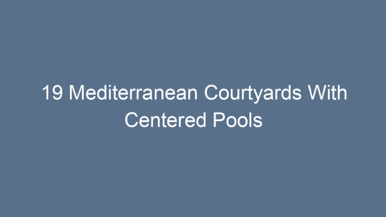 19 Mediterranean Courtyards With Centered Pools
