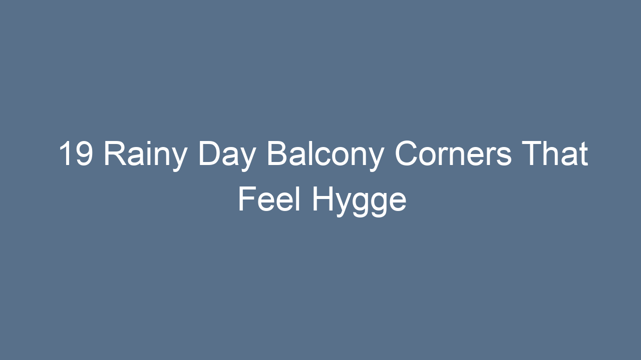 19 rainy day balcony corners that feel hygge 11825
