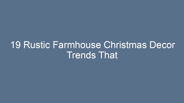 19 Rustic Farmhouse Christmas Decor Trends That Bring Warmth and Charm