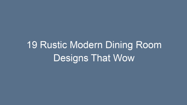 19 Rustic Modern Dining Room Designs That Wow