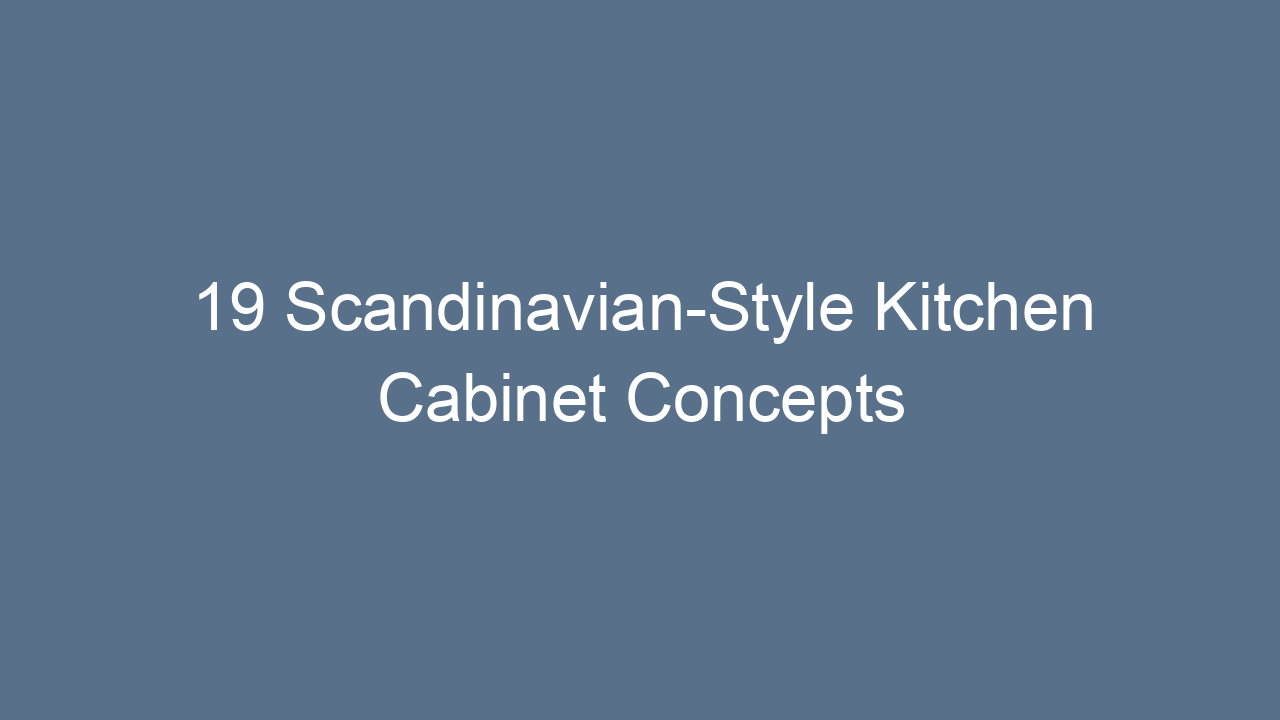 19 scandinavian style kitchen cabinet concepts that bring warmth and functionality 16098