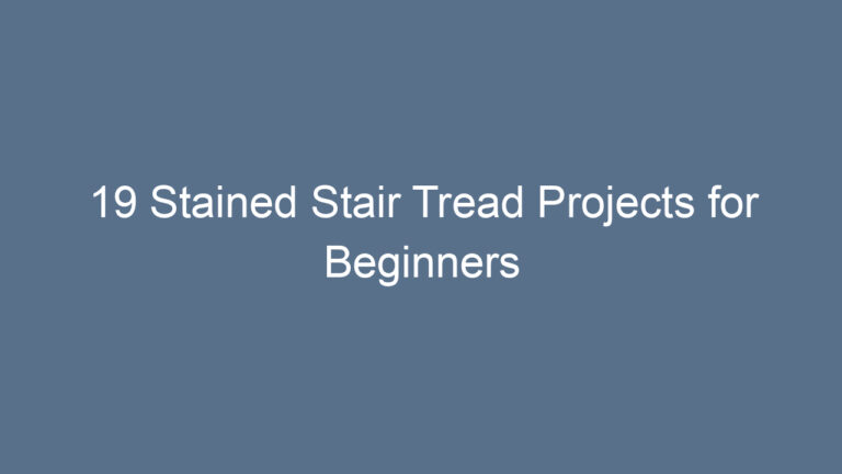 19 Stained Stair Tread Projects for Beginners