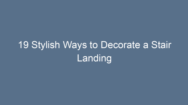 19 Stylish Ways to Decorate a Stair Landing