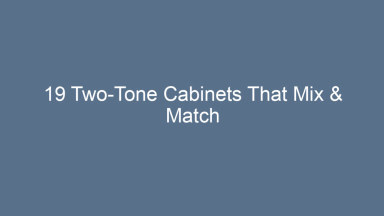 19 Two-Tone Cabinets That Mix & Match Perfectly