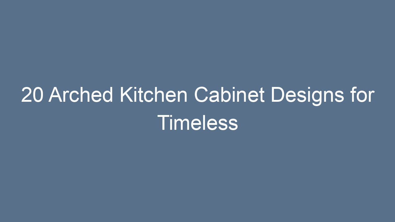 20 arched kitchen cabinet designs for timeless elegance 16136