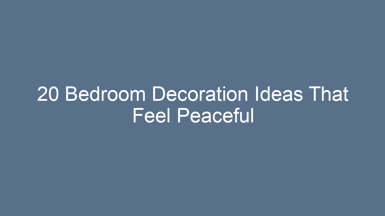 20 bedroom decoration ideas that feel peaceful 9714