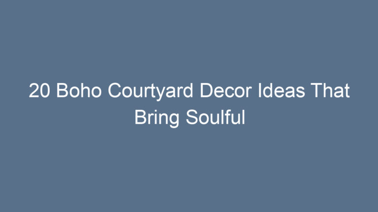 20 Boho Courtyard Decor Ideas That Bring Soulful Charm to Outdoor Living