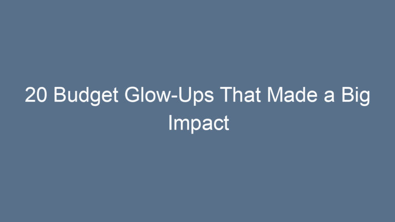 20 Budget Glow-Ups That Made a Big Impact