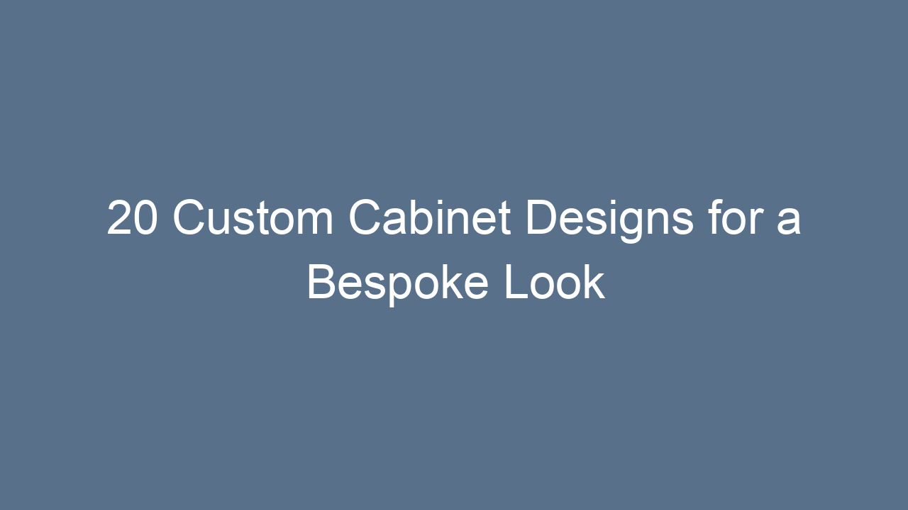 20 custom cabinet designs for a bespoke look 15995