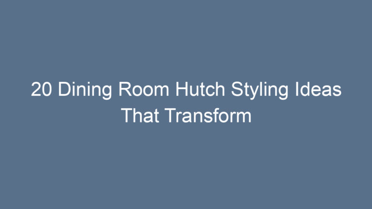 20 Dining Room Hutch Styling Ideas That Transform Your Space
