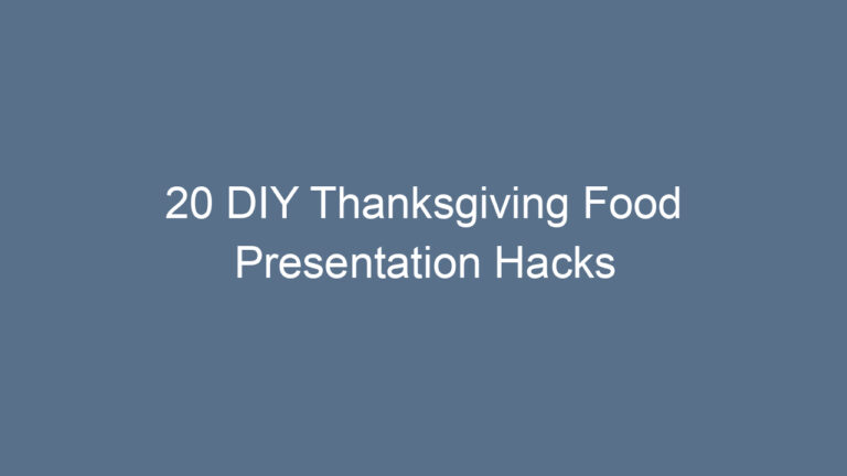 20 DIY Thanksgiving Food Presentation Hacks