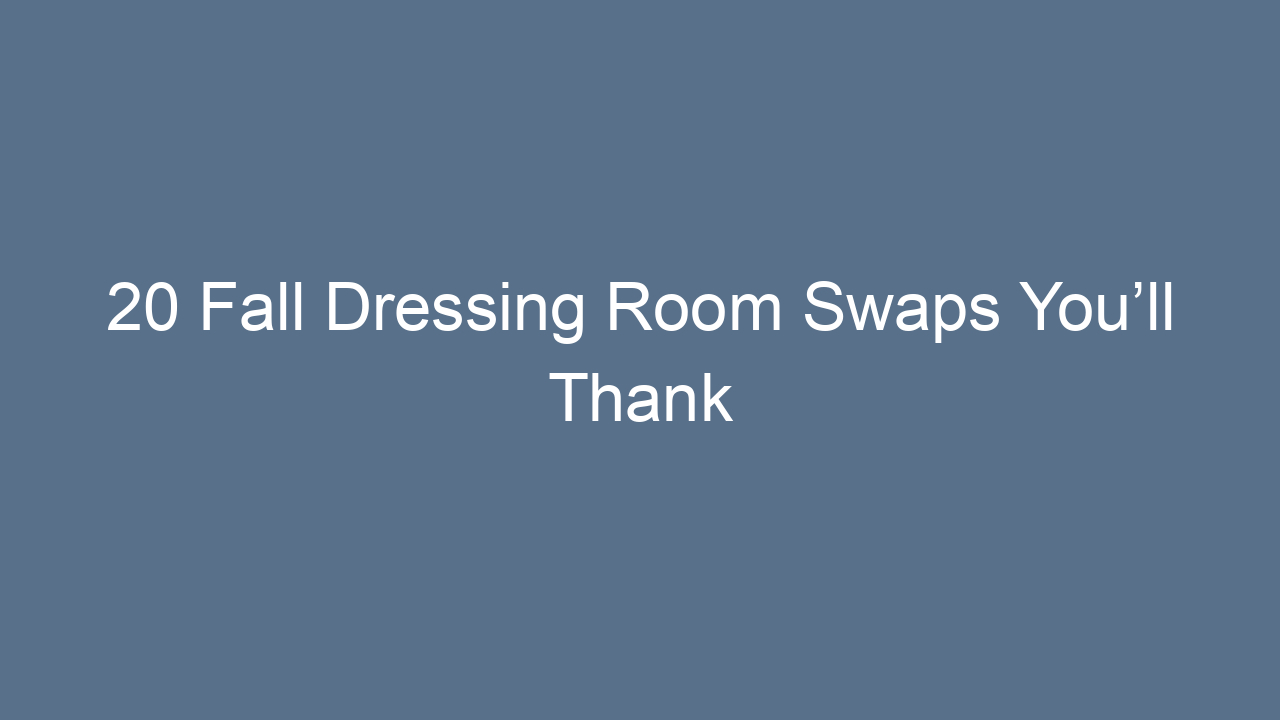 20 fall dressing room swaps youll thank yourself for 12350