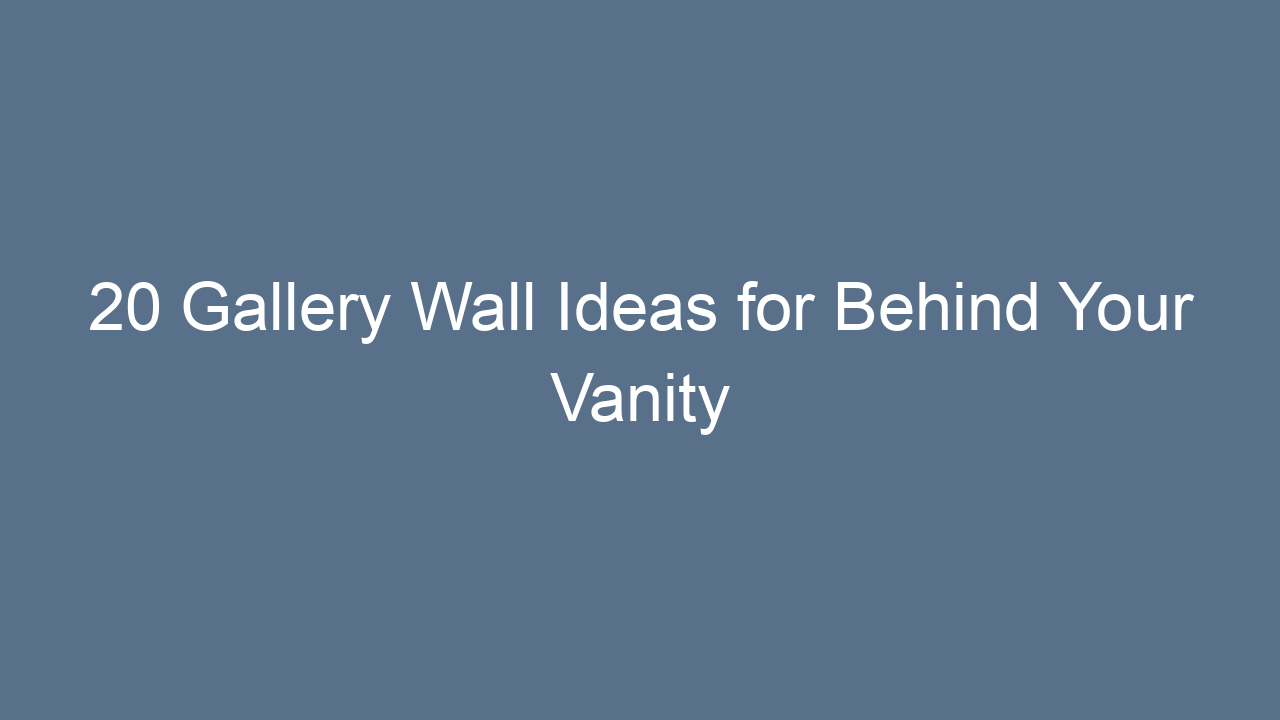 20 gallery wall ideas for behind your vanity 10705