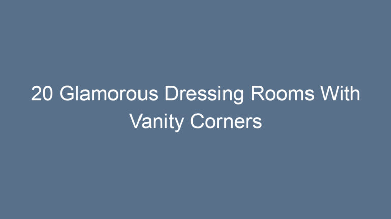 20 Glamorous Dressing Rooms With Vanity Corners That Redefine Luxury