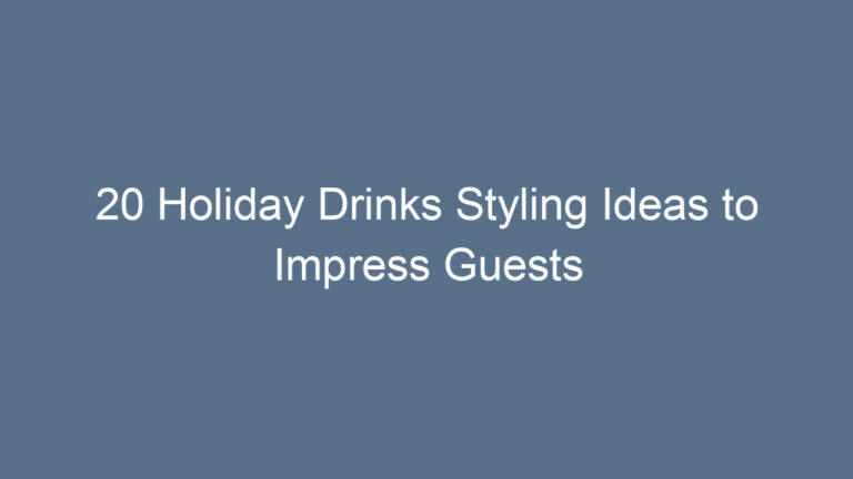 20 Holiday Drinks Styling Ideas to Impress Guests