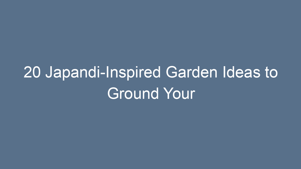 20 japandi inspired garden ideas to ground your space 8287